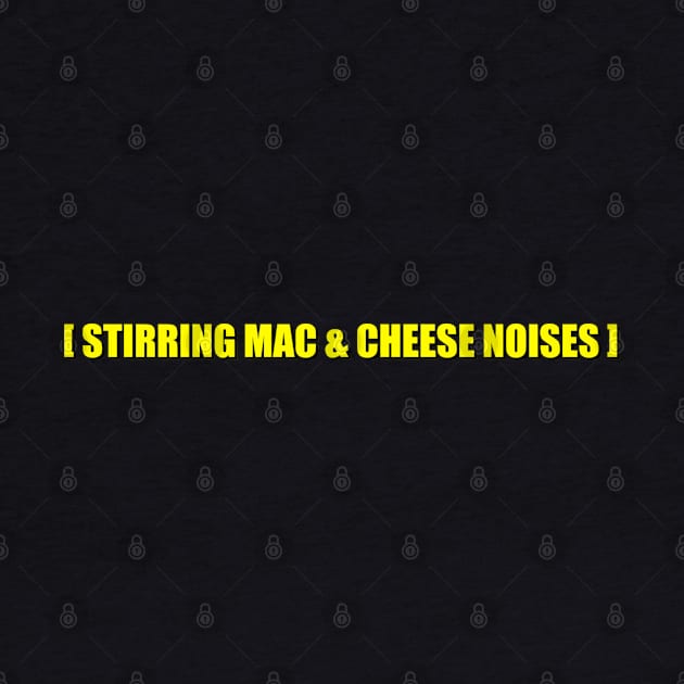 STIRRING MAC AND CHEESE NOISES by Squatchyink